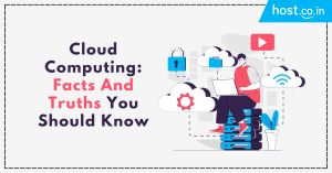 Cloud Computing: Facts And Truths You Should Know