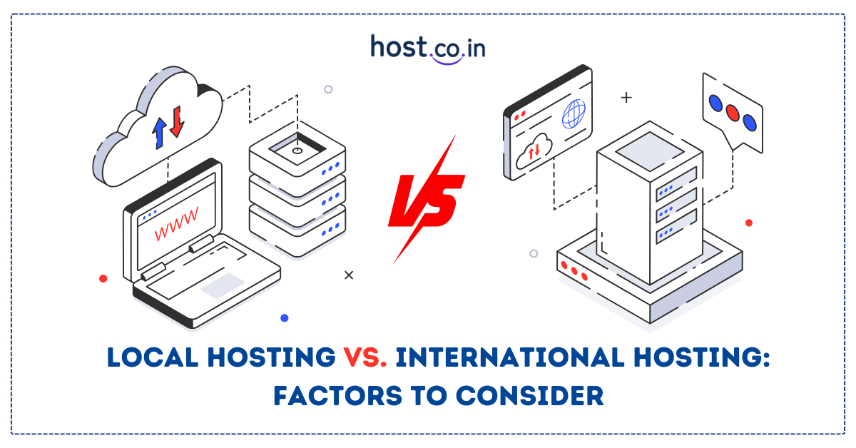 Local Hosting vs. International Hosting: Factors to Consider