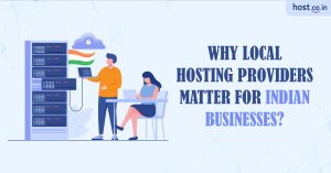 Why Local Hosting Providers Matter for Indian Businesses